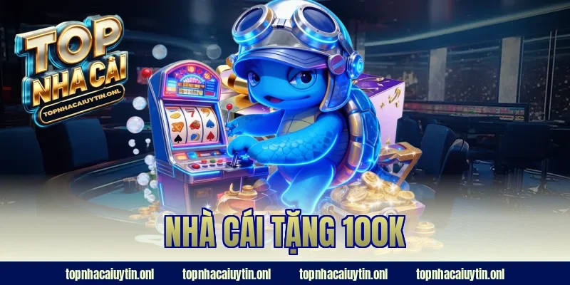 nhà cái tặng 100k